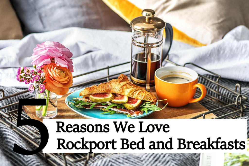 5 Reasons We Love Rockport Bed and Breakfasts
